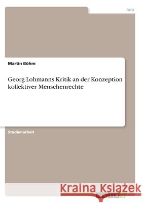 Georg Lohmanns Kritik an der Konzeption kollektiver Menschenrechte B 9783346272942 Grin Verlag