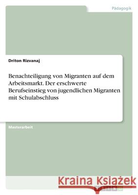 Benachteiligung von Migranten auf dem Arbeitsmarkt. Der erschwerte Berufseinstieg von jugendlichen Migranten mit Schulabschluss Anonym 9783346273031 Grin Verlag
