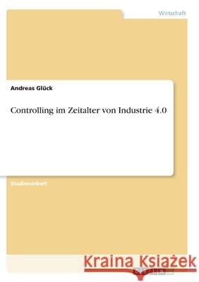 Controlling im Zeitalter von Industrie 4.0 Gl 9783346276988 Grin Verlag