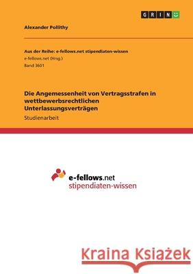 Die Angemessenheit von Vertragsstrafen in wettbewerbsrechtlichen Unterlassungsverträgen Pollithy, Alexander 9783346278005 Grin Verlag