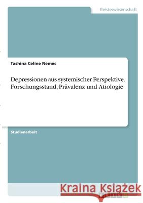 Depressionen aus systemischer Perspektive. Forschungsstand, Prävalenz und Ätiologie Nemec, Tashina Celine 9783346279156 Grin Verlag