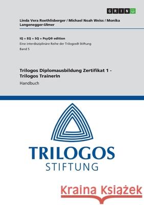 Trilogos Diplomausbildung Zertifikat 1 - Trilogos TrainerIn: Handbuch Michael Noah Weiss Linda Vera Roethlisberger Monika Langenegger-Ulmer 9783346279392