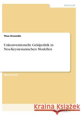 Unkonventionelle Geldpolitik in Neu-Keynesianischen Modellen Theo Drossidis 9783346280589 Grin Verlag