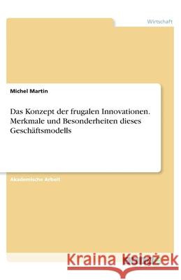 Das Konzept der frugalen Innovationen. Merkmale und Besonderheiten dieses Geschäftsmodells Martin, Michel 9783346281746 Grin Verlag