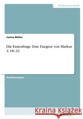 Die Fastenfrage. Eine Exegese von Markus 2, 18-22 M 9783346281951 Grin Verlag