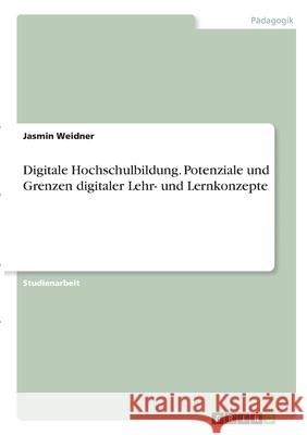 Digitale Hochschulbildung. Potenziale und Grenzen digitaler Lehr- und Lernkonzepte Jasmin Weidner 9783346284211 Grin Verlag