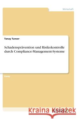 Schadensprävention und Risikokontrolle durch Compliance-Management-Systeme Tuncer, Tanay 9783346284648 Grin Verlag