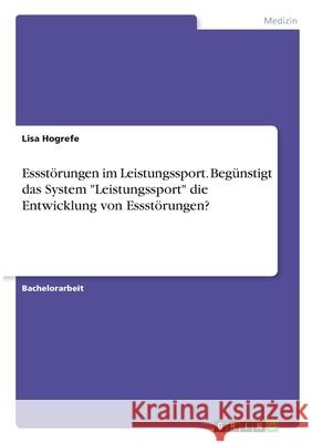 Essstörungen im Leistungssport. Begünstigt das System Leistungssport die Entwicklung von Essstörungen? Hogrefe, Lisa 9783346287533 Grin Verlag