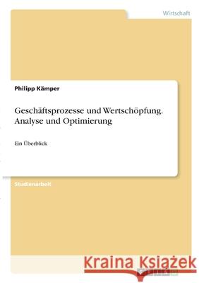 Geschäftsprozesse und Wertschöpfung. Analyse und Optimierung: Ein Überblick Kämper, Philipp 9783346288363