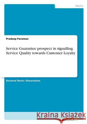 Service Guarantee prospect in signalling Service Quality towards Customer Loyalty Pradeep Paraman 9783346288714