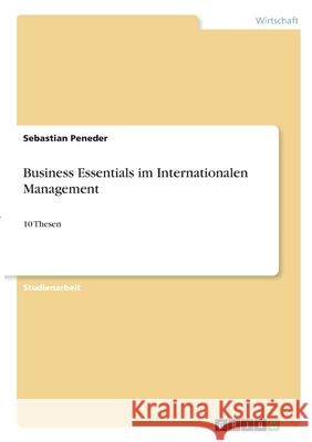 Business Essentials im Internationalen Management: 10 Thesen Sebastian Peneder 9783346290144 Grin Verlag
