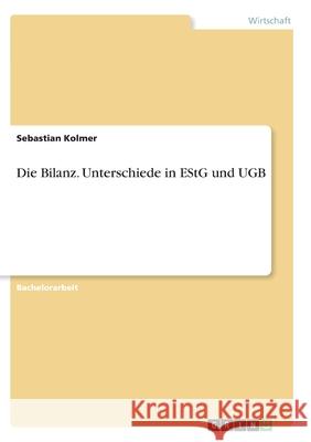 Die Bilanz. Unterschiede in EStG und UGB Sebastian Kolmer 9783346291332 Grin Verlag