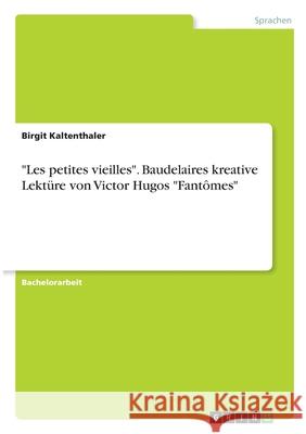 Les petites vieilles. Baudelaires kreative Lektüre von Victor Hugos Fantômes Kaltenthaler, Birgit 9783346291882