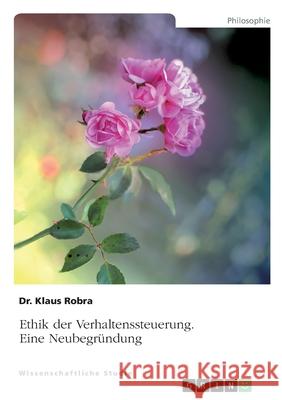 Ethik der Verhaltenssteuerung: Eine Neubegr Klaus Robra 9783346294395 Grin Verlag