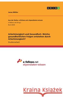 Arbeitslosigkeit und Gesundheit. Welche gesundheitlichen Folgen entstehen durch Arbeitslosigkeit? M 9783346294456 Grin Verlag