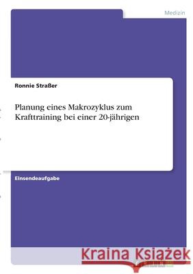 Planung eines Makrozyklus zum Krafttraining bei einer 20-jährigen Straßer, Ronnie 9783346297280 Grin Verlag