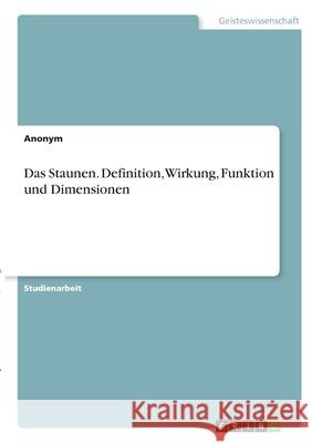 Das Staunen. Definition, Wirkung, Funktion und Dimensionen Anonym 9783346301055 Grin Verlag