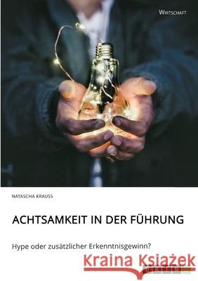 Achtsamkeit in der Führung. Hype oder zusätzlicher Erkenntnisgewinn? Krauss, Natascha 9783346301321