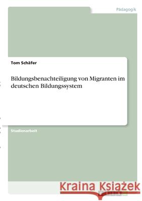 Bildungsbenachteiligung von Migranten im deutschen Bildungssystem Sch 9783346308429 Grin Verlag