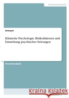 Klinische Psychologie. Risikofaktoren und Entstehung psychischer Störungen Anonym 9783346308481 Grin Verlag
