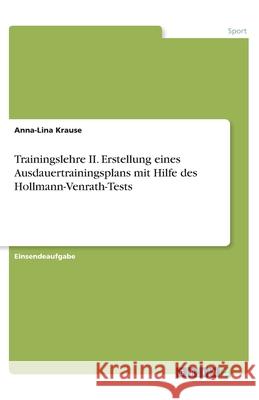 Trainingslehre II. Erstellung eines Ausdauertrainingsplans mit Hilfe des Hollmann-Venrath-Tests Anna-Lina Krause 9783346308610