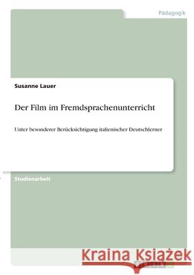 Der Film im Fremdsprachenunterricht: Unter besonderer Berücksichtigung italienischer Deutschlerner Lauer, Susanne 9783346308634 Grin Verlag