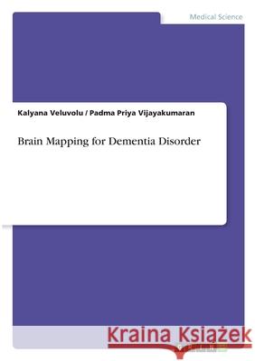 Brain Mapping for Dementia Disorder Kalyana Veluvolu Padma Priya Vijayakumaran 9783346312648 Grin Verlag