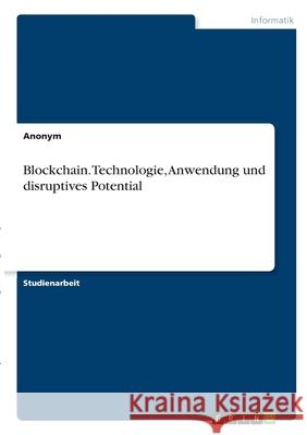 Blockchain. Technologie, Anwendung und disruptives Potential Anonym 9783346312990 Grin Verlag