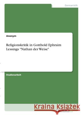 Religionskritik in Gotthold Ephraim Lessings Nathan der Weise Anonym 9783346316981 Grin Verlag