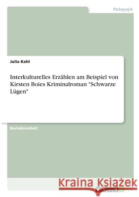 Interkulturelles Erzählen am Beispiel von Kirsten Boies Kriminalroman Schwarze Lügen Kahl, Julia 9783346317520 Grin Verlag