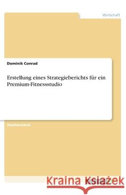 Erstellung eines Strategieberichts f Dominik Conrad 9783346317728 Grin Verlag
