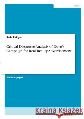 Critical Discourse Analysis of Dove's Campaign for Real Beauty Advertisement Seda Evirgen 9783346317827