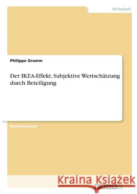 Der IKEA-Effekt. Subjektive Wertschätzung durch Beteiligung Gramm, Philippe 9783346318305