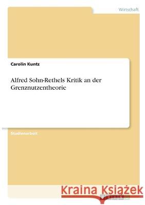 Alfred Sohn-Rethels Kritik an der Grenznutzentheorie Carolin Kuntz 9783346318473