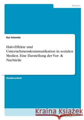 Halo-Effekte und Unternehmenskommunikation in sozialen Medien. Eine Darstellung der Vor- & Nachteile Kai Schmitz 9783346319036