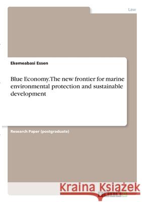 Blue Economy. The new frontier for marine environmental protection and sustainable development Ekemeabasi Essen 9783346320094