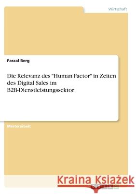 Die Relevanz des Human Factor in Zeiten des Digital Sales im B2B-Dienstleistungssektor Berg, Pascal 9783346320131 Grin Verlag