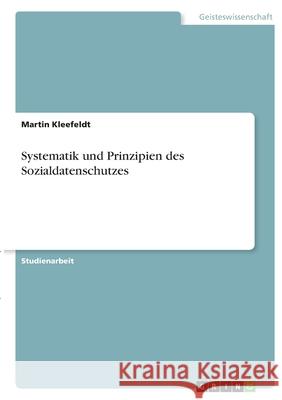 Systematik und Prinzipien des Sozialdatenschutzes Martin Kleefeldt 9783346320759 Grin Verlag