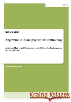 Angewandte Trainingslehre im Krafttraining: Ableitung Makro- und Mesozyklus sowie Effekte des Krafttrainings bei Osteoporose J 9783346320902 Grin Verlag