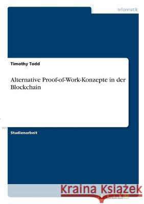 Alternative Proof-of-Work-Konzepte in der Blockchain Timothy Todd 9783346321602 Grin Verlag