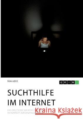 Suchthilfe im Internet. Das deutsche Suchthilfesystem im Kontext zur Digitalisierung G 9783346321794 Grin Verlag