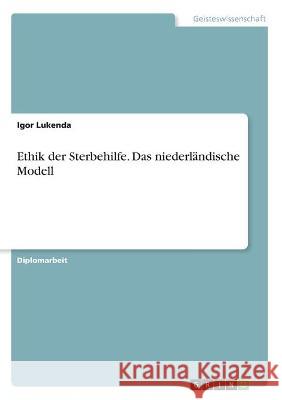 Ethik der Sterbehilfe. Das niederländische Modell Lukenda, Igor 9783346322234