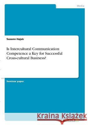 Is Intercultural Communication Competence a Key for Successful Cross-cultural Business? Susann Hajek 9783346323811
