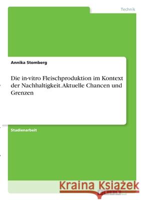 Die in-vitro Fleischproduktion im Kontext der Nachhaltigkeit. Aktuelle Chancen und Grenzen Annika Stomberg 9783346323873