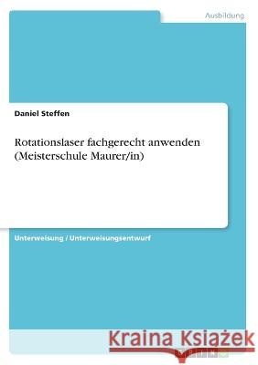 Rotationslaser fachgerecht anwenden (Meisterschule Maurer/in) Daniel Steffen 9783346325341