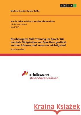 Psychological Skill Training im Sport. Wie mentale Fähigkeiten von Sportlern gestärkt werden können und wozu sie wichtig sind Arndt, Michèle 9783346326744 Grin Verlag