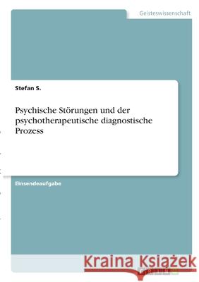 Psychische Störungen und der psychotherapeutische diagnostische Prozess S, Stefan 9783346329646 Grin Verlag