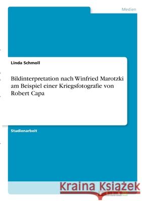Bildinterpretation nach Winfried Marotzki am Beispiel einer Kriegsfotografie von Robert Capa Linda Schmoll 9783346329998 Grin Verlag