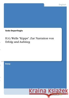 H.G. Wells Kipps. Zur Narration von Erfolg und Aufstieg Deperlioglu, Seda 9783346337115