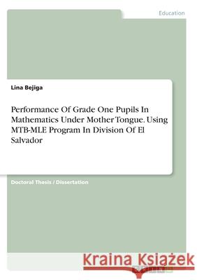 Performance Of Grade One Pupils In Mathematics Under Mother Tongue. Using MTB-MLE Program In Division Of El Salvador Lina Bejiga 9783346339492